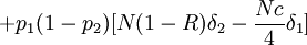 + p_1 ( 1 - p_2 ) [ N(1-R) \delta_2 - \frac{Nc}{4} \delta_1 ]